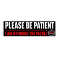 Bumper Sticker — “Please Be Patient, I Am Bringing the Pozole” Funny Foodie Car Decal