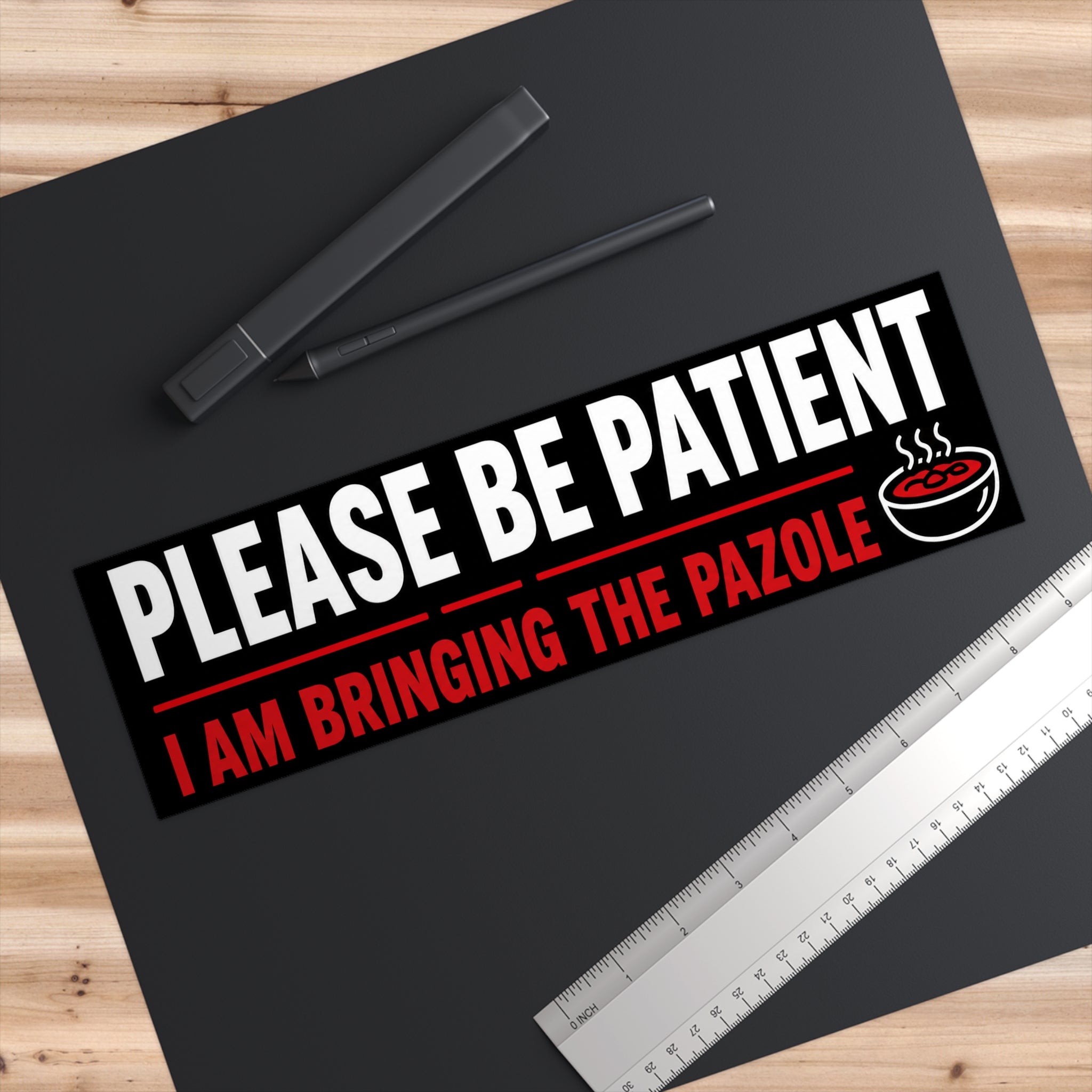 Bumper Sticker — “Please Be Patient, I Am Bringing the Pozole” Funny Foodie Car Decal